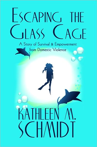 Escaping the Glass Cage: A Story of Survival & Empowerment from Domestic Violence
