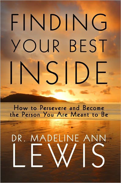 Finding Your Best Inside: How to Persevere and Become the Person You Are Meant to Be