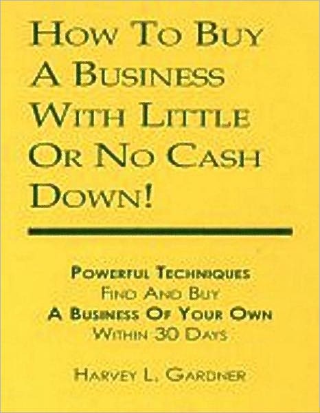 How To Buy A Business With Little or No Cash Down