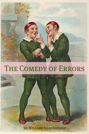 The Comedy of Errors (Annotated with Biography and Critical Essay)