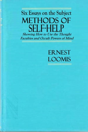 Six Essays on the Subject Methods of Self-Help: Showing How to Use the Thought Faculties and Occult Powers of Mind.