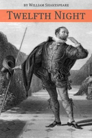 Twelfth Night (Annotated with Biography and Critical Essay)