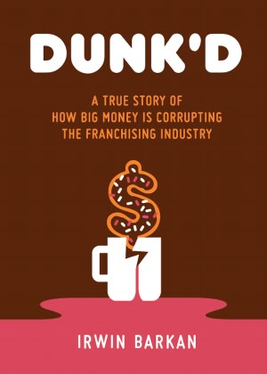 Dunk’d: A True Story Of How Big Money Is Corrupting The Franchising Industry,