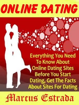 Online Dating: Everything You Need To Know About Online Dating Sites Before You Start Dating, Get The Facts About Sites For Dating