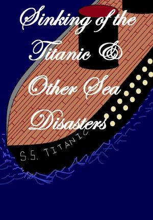 SINKING OF THE TITANIC AND GREAT SEA DISASTERS