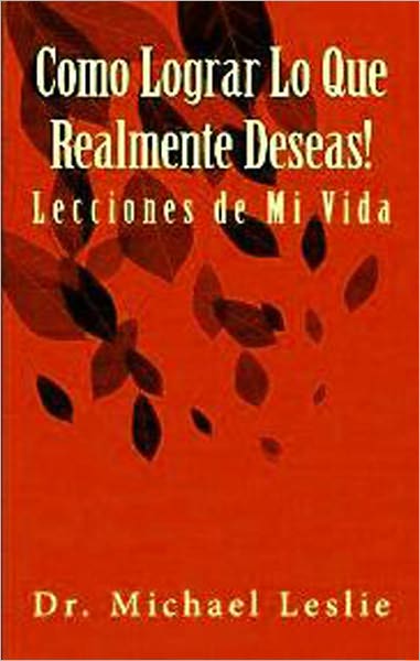 Como Lograr Lo Que Realmente Deseas!