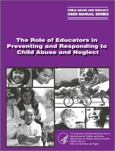 The Role of Educators in Preventing and Responding to Child Abuse and Neglect