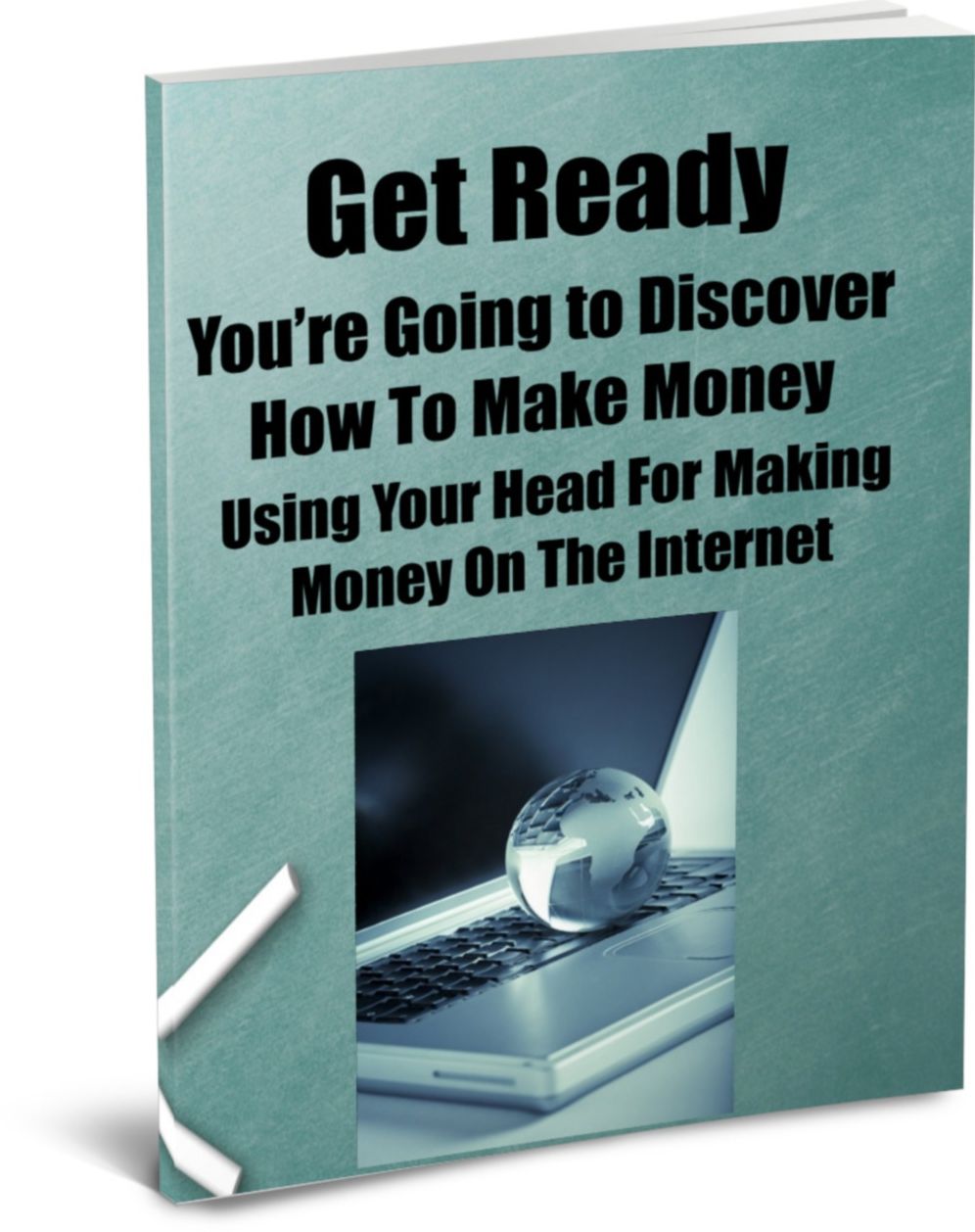 Get Ready! Youre Going to Discover How To Make Money Using Your Head for Making Money On The Internet