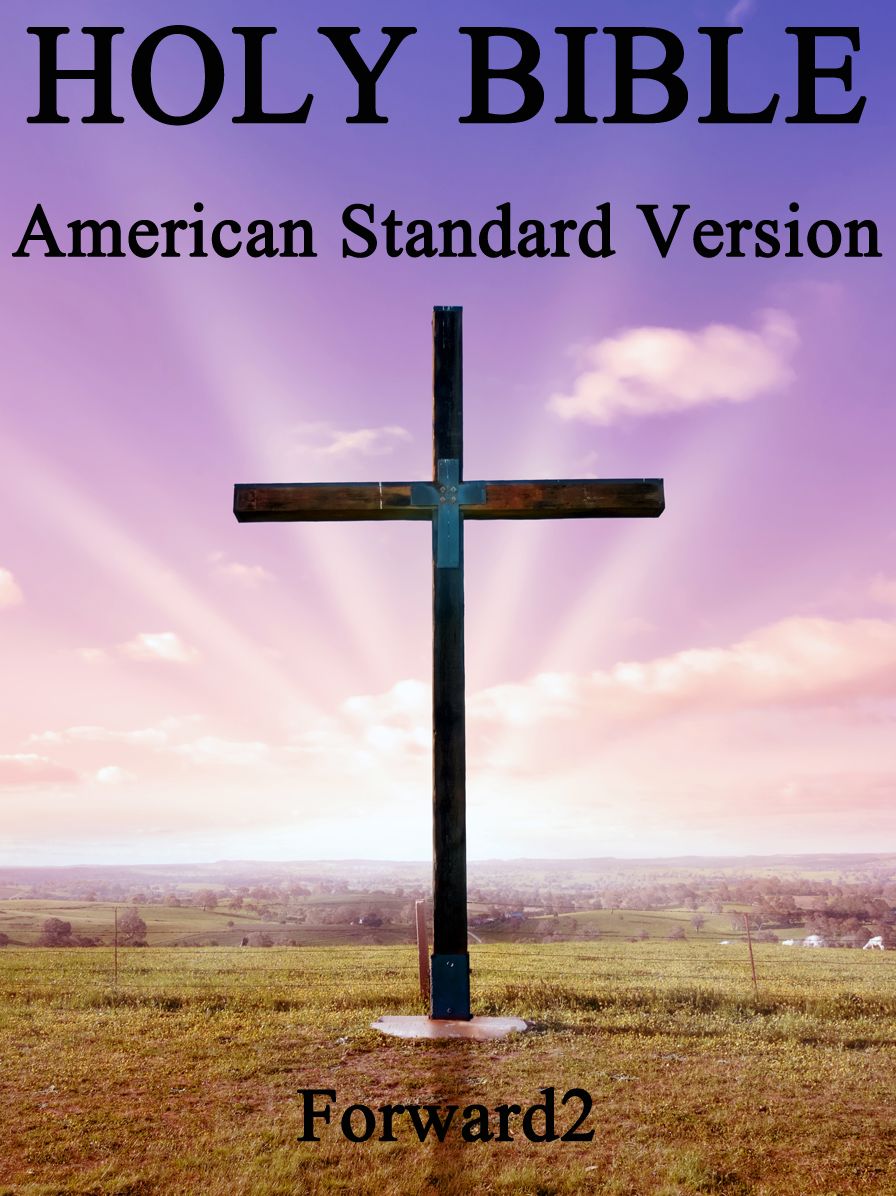Bible: American Standard Version / (ASV Holy Bible) - Best Navigation (very easy to navigate) - with book, chapter and verse navigation / Forward2