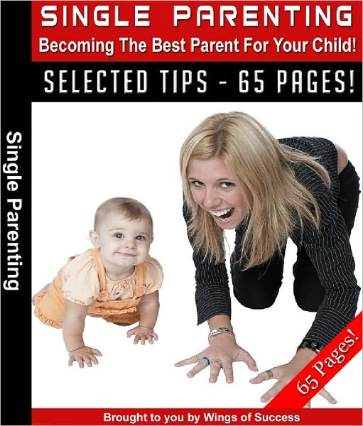 Single Parenting – Becoming the Best Parent For Your Child