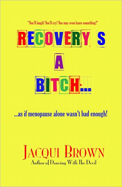 Recovery's A Bitch...As if menopause alone wasn't bad enough!