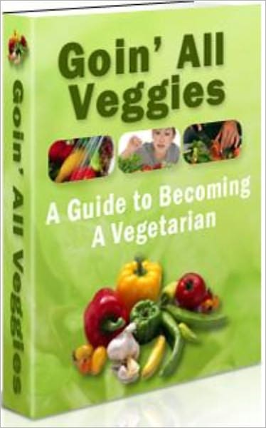 Goin All Veggies: A Guide to Becoming a Vegetarian