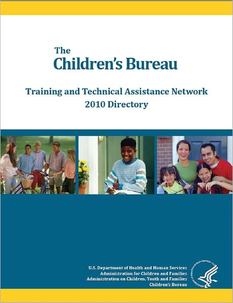 The Children's Bureau Training and Technical Assistance Network 2010 Directory