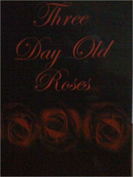 Three Day Old Roses