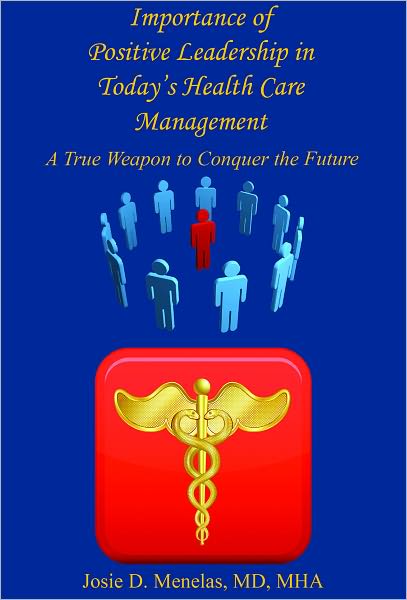 Importance of Positive Leadership in Today’s Health Care Management - A True Weapon to Conquer the Future
