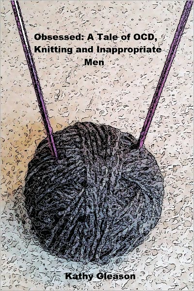 Obsessed...A Tale of OCD, Knitting and Inappropriate Men