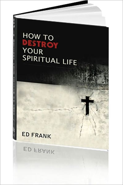 How To Destroy Your Spiritual Life