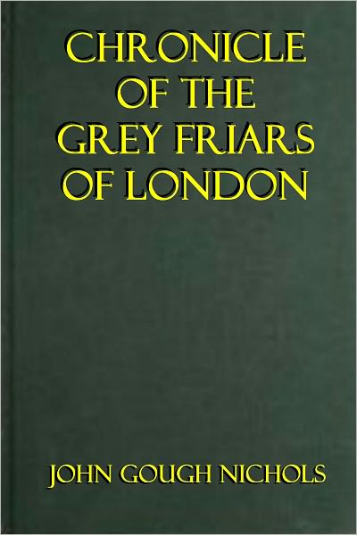 CHRONICLE OF THE GREY FRIARS OF LONDON