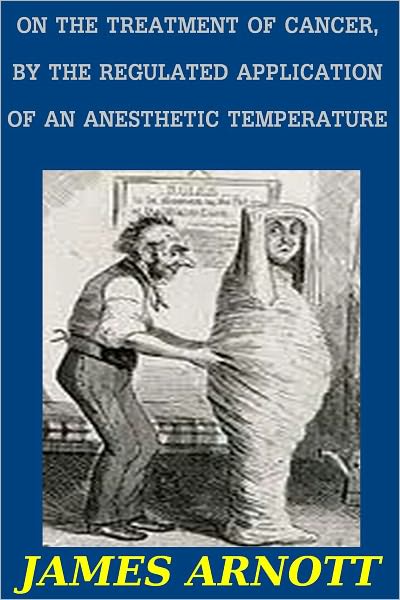 ON THE TREATMENT OF CANCER, BY THE REGULATED APPLICATION OF AN ANESTHETIC TEMPERATURE
