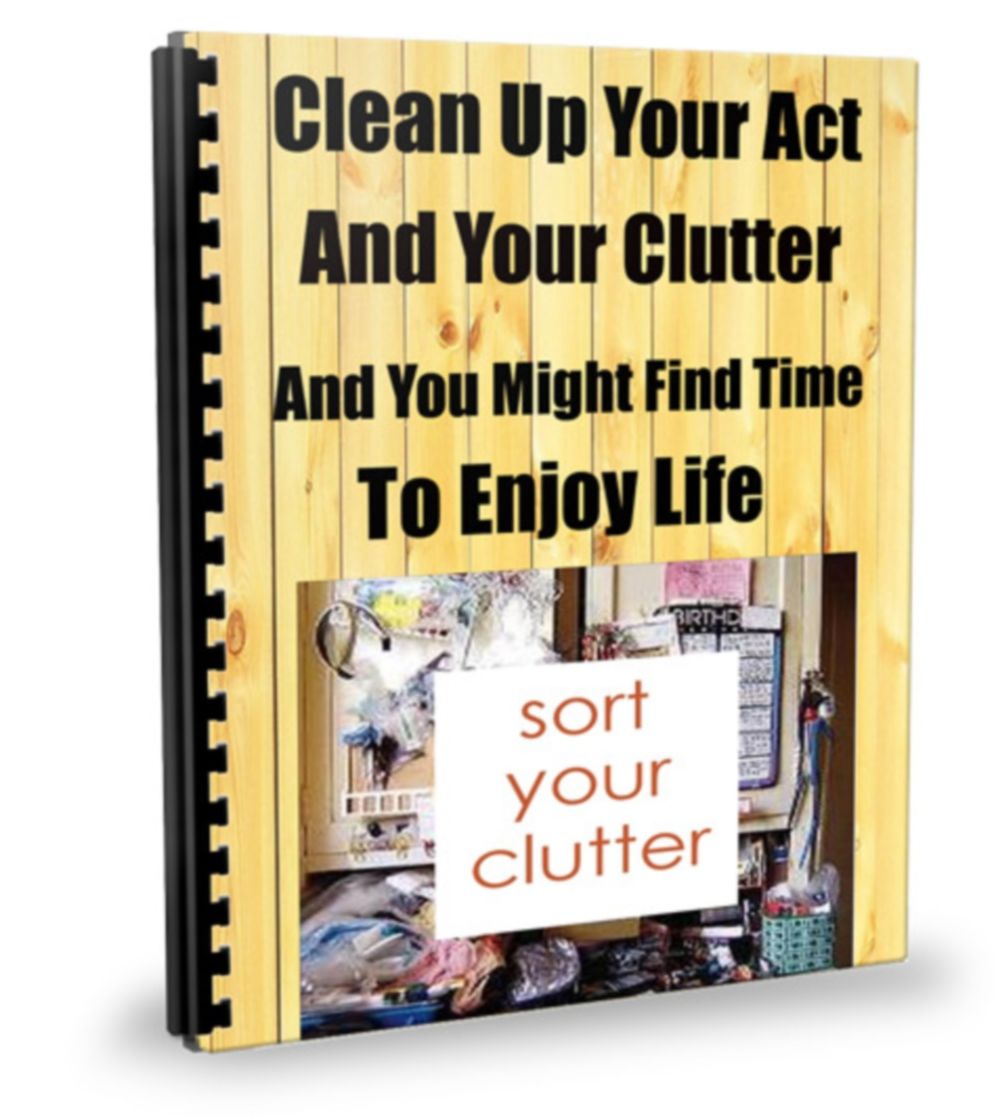 Clean Up Your Act And Your Clutter-And You Might Find Time To Enjoy Life