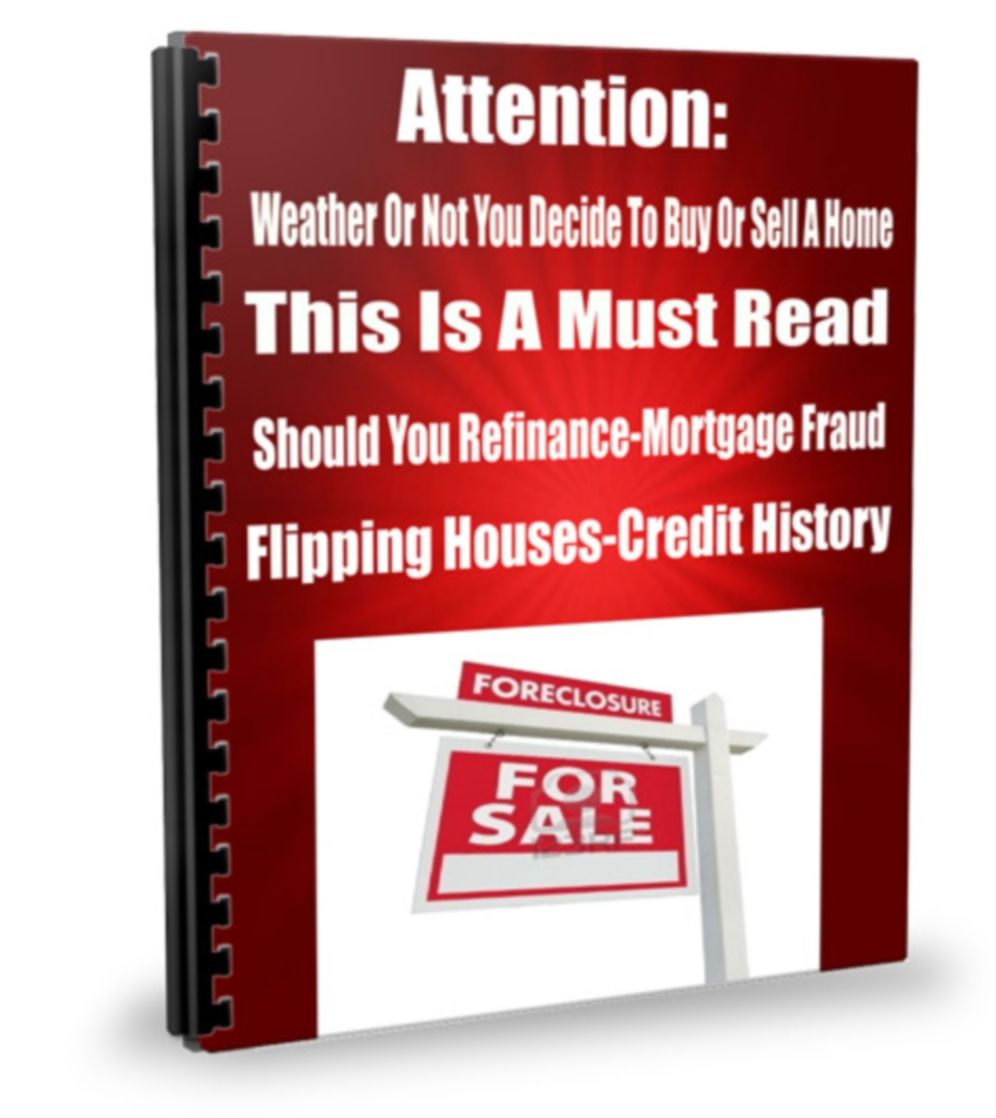 Attention: Weather Or Not You Decide To Buy Or Sell A Home This Is A Must Read-Should You Refinance-Mortgage Fraud-Flipping Houses-Credit History