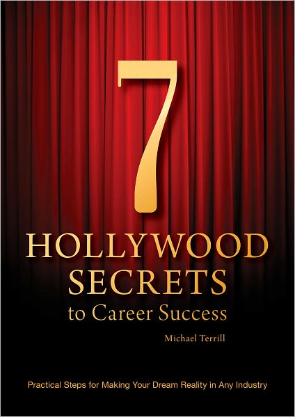 7 Hollywood Secrets to Career Success: Practical Steps for Making Your Dream Reality in Any Industry