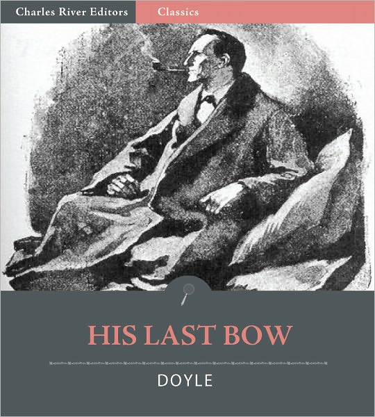 His Last Bow: Reminiscences of Sherlock Holmes (Illustrated with TOC and Original Commentary)