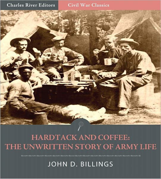 Hardtack and Coffee: The Unwritten Story of Army Life (Illustrated)
