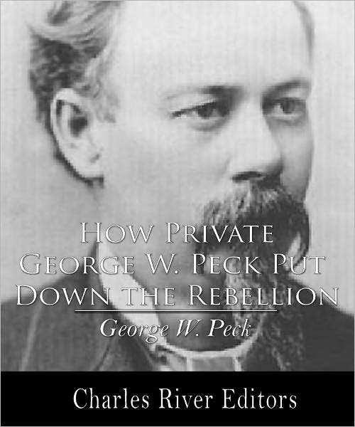How Private George W. Peck Put Down the Rebellion or, The Funny Experiences of a Raw Recruit (Illustrated)
