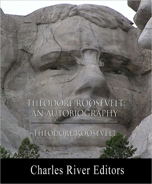 Theodore Roosevelt: An Autobiography (Illustrated)