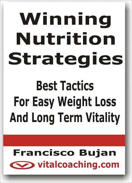 Winning Nutrition Strategies - Best Tactics For Easy Weight Loss and Long Term Vitality
