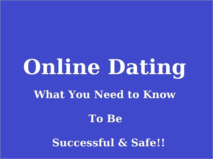 Online Dating: What You Need to Know to Be Successful and Safe!