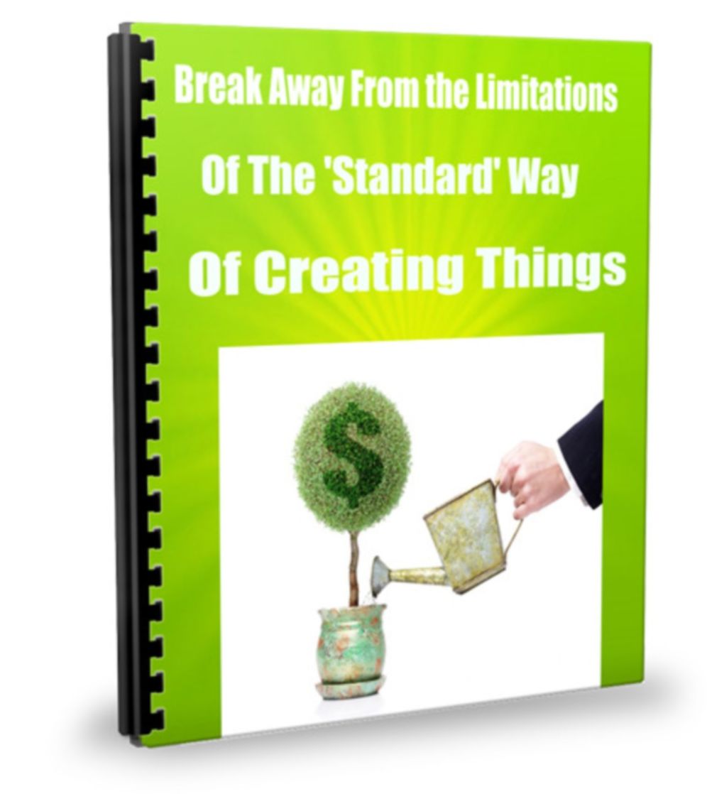 Break Away From the Limitations of The 'Standard' Way of Creating Things.