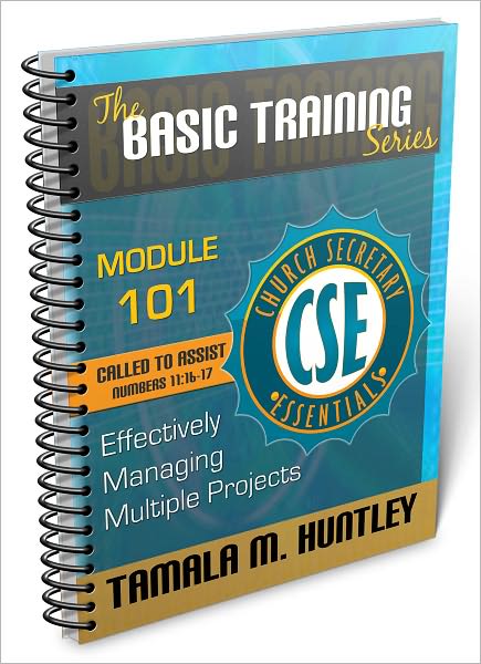 Church Secretary Essentials - Basic Training 101: Effectively Managing Multiple Projects