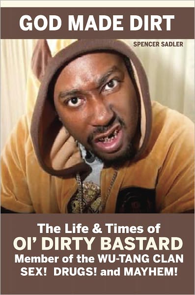God Made Dirt - The Life and Times of Ol Dirty Bastard Member of the Wu Tang Clan