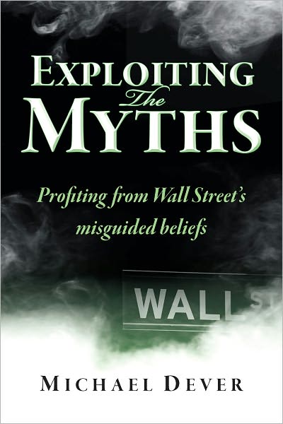 Exploiting the Myths: Profiting from Wall Street's misguided beliefs