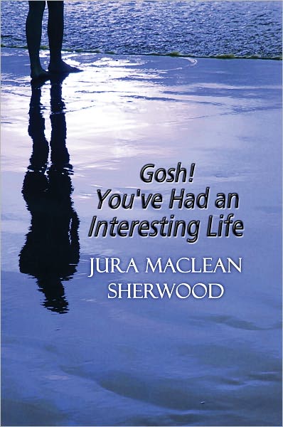 Gosh! You've Had an Interesting Life