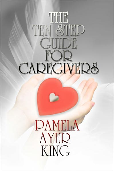 The 10-Step Guide for the Caregiver