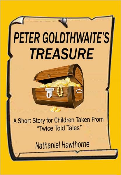 Peter Goldthwaite's Treasure: A Short Story for Children Taken From "Twice Told Tales"