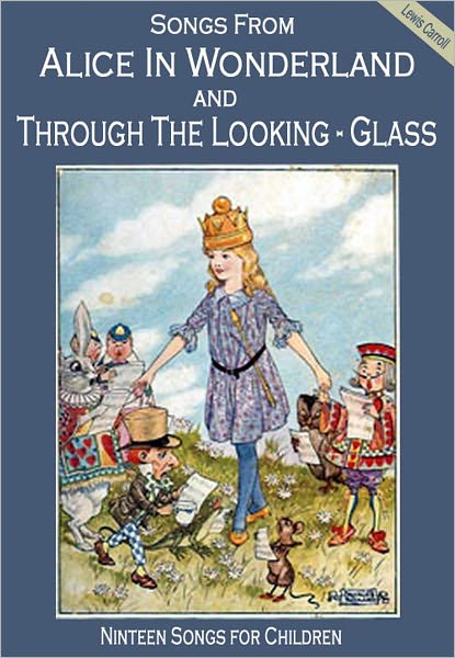 Songs From Alice in Wonderland and Through the Looking Glass: Nineteen Songs for Children