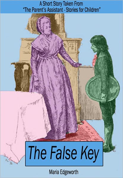 The False Key: A Short Story Taken From "The Parent's Assistant - Stories for Children"