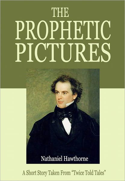 The Prophetic Pictures: A Short Story Taken From "Twice Told Tales"