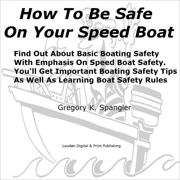 How To Be Safe On Your Speed Boat; Find Out About Basic Boating Safety With Emphasis On Speed Boat Safety. You'll Get Important Boating Safety Tips As Well As Learn Boat Safety Rules