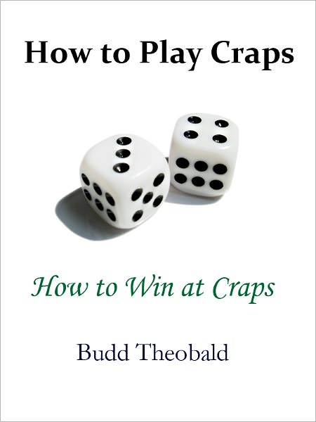 How to Play Craps and How to Win at Craps: Winning Tips to Play the Craps Game Like a Pro