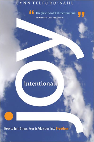 Intentional Joy: How to Turn Stress, Fear & Addiction into Freedom
