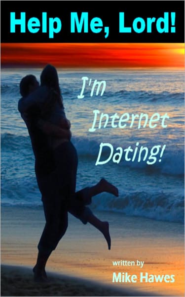 Help Me, Lord! I'm Internet Dating!