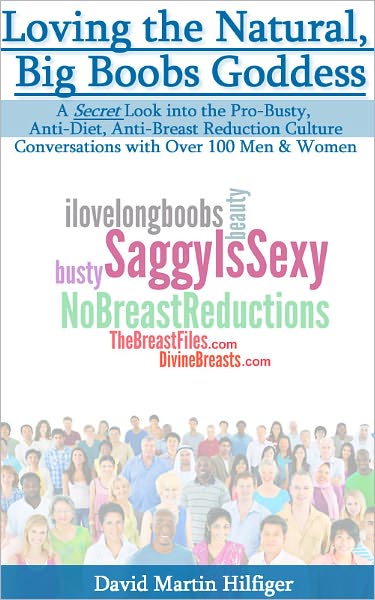 Loving the Natural Big Boobs Goddess: A Secret Look into the Pro-Busty, Anti-Diet, Anti-Breast Reduction Culture