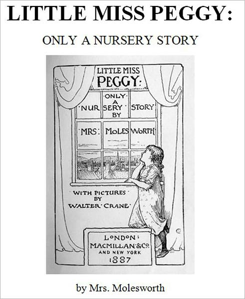 Little Miss Peggy: Only a Nursery Story [Illustrated]