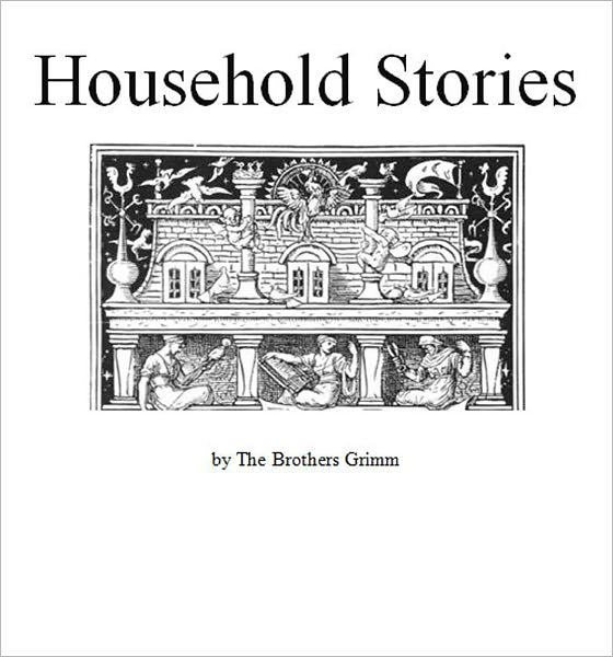 Household Stories by The Brothers Grimm [Illustrated]