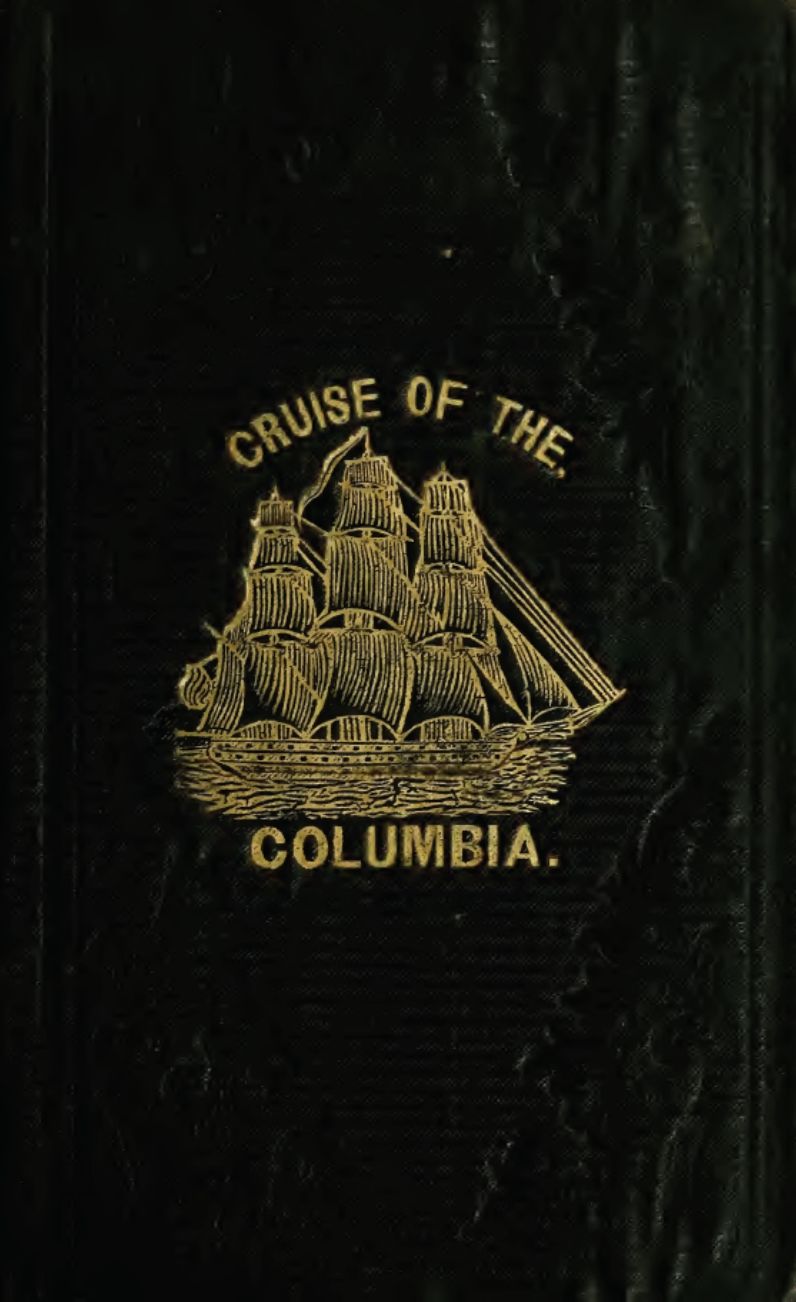 Cruise of the Frigate Columbia Around the World, Under The Command of Commodore George C. Read, 1838, 1839, and 1840